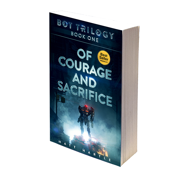 Of Courage and Sacrifice paperback, Bot Trilogy Book One, by Matt Hartle